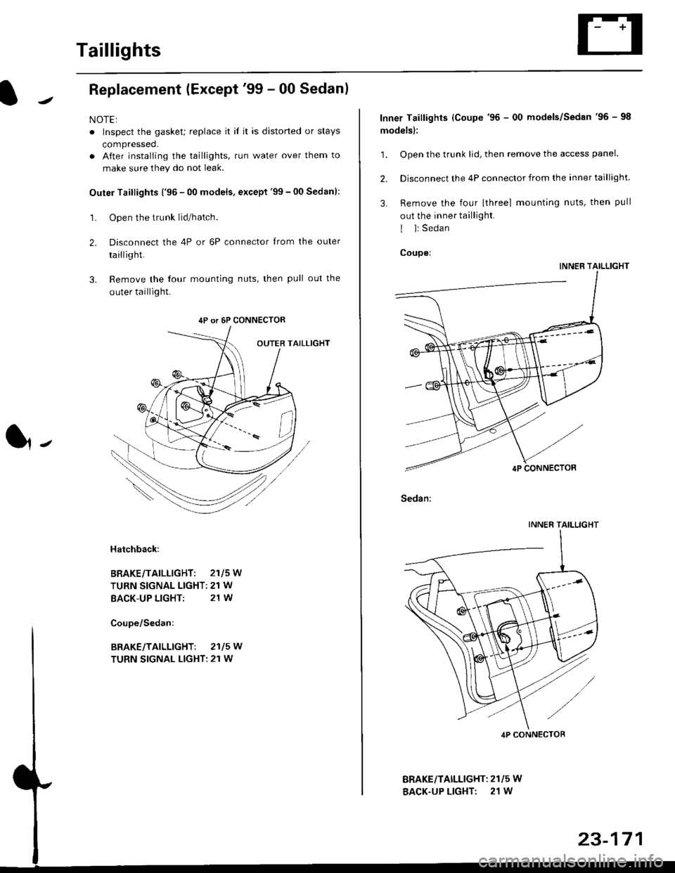 HONDA CIVIC 2000 6.G Repair Manual Taillights
Replacement (Except99 - 00 Sedanl
NOTE:
. Inspect the gasket; replace it il it is distorted or stays
compressed.
. After installing the taillights, run water over them to
make sure they do HONDA CIVIC 2000 6.G Repair Manual Taillights
Replacement (Except99 - 00 Sedanl
NOTE:
. Inspect the gasket; replace it il it is distorted or stays
compressed.
. After installing the taillights, run water over them to
make sure they do