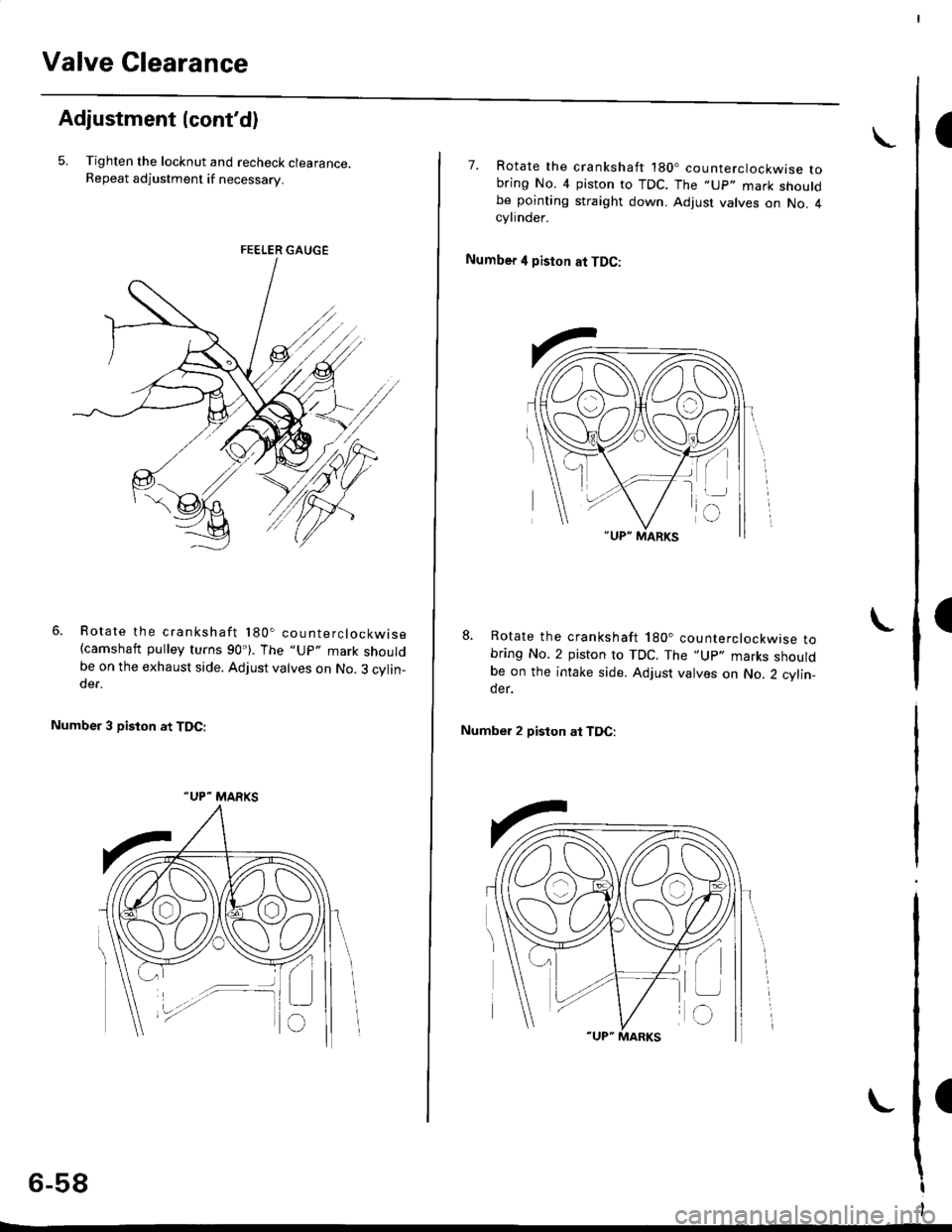 HONDA CIVIC 1998 6.G Service Manual Valve Clearance
I
I
I
Adjustment {contd)
5. Tighten the locknut and recheck clearance.Repeat adjustment if necessary.
Rotate the crankshaft 180. counterclockwise(camshaft pulley turns 90). The "Up" 