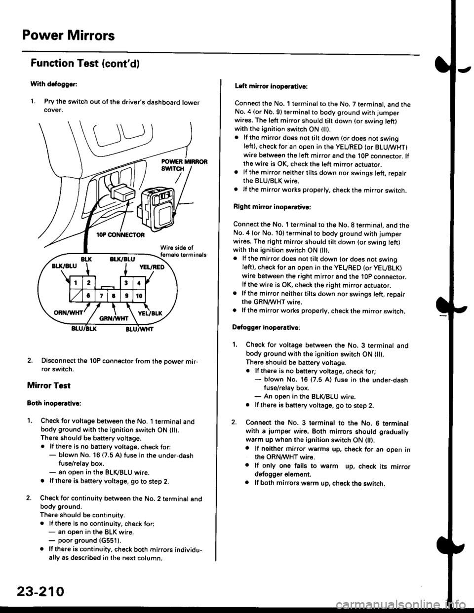 HONDA CIVIC 1998 6.G Workshop Manual Power Mirrors
Funstion Test (contdl
With dcfoggcr:
1. Pry the switch out ot the drivers dashboard lowercover.
2. Disconnect the 10P coonector from the oower mir-ror switch.
Mirror Test
Bolh inoparrt HONDA CIVIC 1998 6.G Workshop Manual Power Mirrors
Funstion Test (contdl
With dcfoggcr:
1. Pry the switch out ot the drivers dashboard lowercover.
2. Disconnect the 10P coonector from the oower mir-ror switch.
Mirror Test
Bolh inoparrt