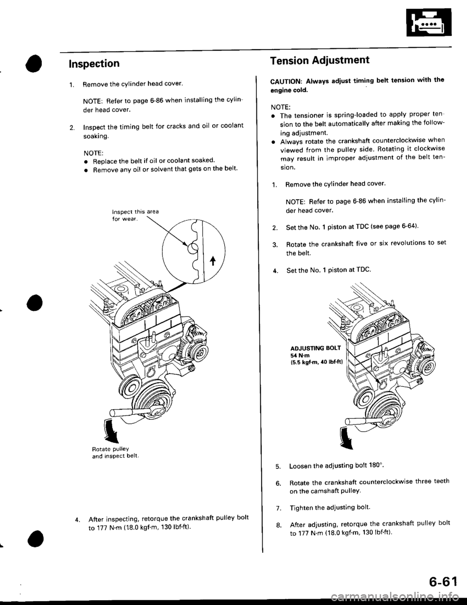 HONDA CIVIC 1996 6.G Workshop Manual Inspection
Remove the cylinder head cover.
NOTE: Refer to page 6-86 when installing the cylin-
der head cover.
Inspect the timing belt for cracks and oil or coolant
soakrng.
NOTE:
. Replace the belt i HONDA CIVIC 1996 6.G Workshop Manual Inspection
Remove the cylinder head cover.
NOTE: Refer to page 6-86 when installing the cylin-
der head cover.
Inspect the timing belt for cracks and oil or coolant
soakrng.
NOTE:
. Replace the belt i