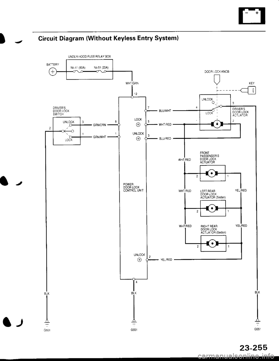 HONDA CIVIC 1998 6.G Workshop Manual UNDER HOOD FUSE/RELAY BOX
)1Circuit Diagram (Without Keyless Entry System)
Ir
l -,t
l8LK
G551
23-255
ORIVERSDOOR LOCKSW TCH
BLK
G55l
POWERDOOR LOCKCONTROT UN T 