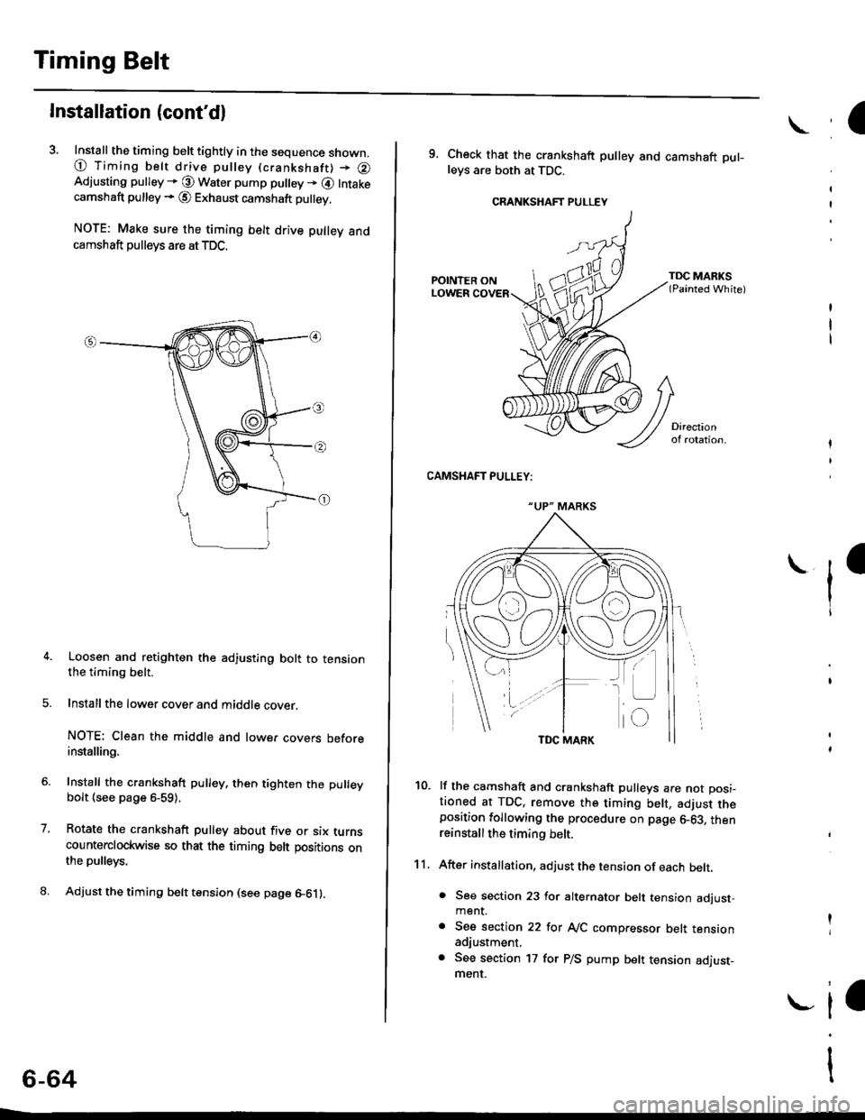 HONDA CIVIC 1997 6.G Workshop Manual Timing Belt
lnstallation (contdl
3. Install the timing belt tightly in the sequence shown.
@ Timing belt drive pulley (crankshaft) + @Adjusting pulley * @ Water pump pu ey + @ Intakecamshaft pulley +
