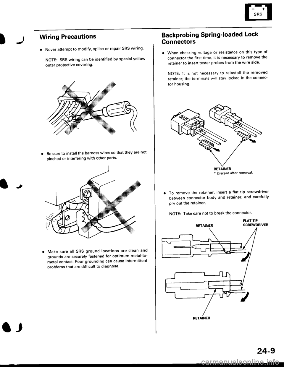 HONDA CIVIC 1997 6.G Workshop Manual )
Wiring Precautions
. Never attempt to modify, splice or repair SRS wiring
NOTE: SRS wiring can be identified by special yellow
outer Protective covering.
8e sure to install the harness wires so tha