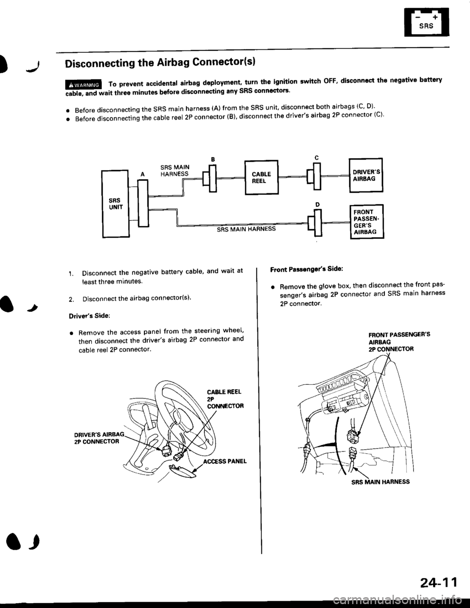 HONDA CIVIC 1996 6.G Owners Manual )Disconnecting the Airbag Connector(sl
1. Disconnect the negative battery cable, and wait at
least three minutes.
2. Disconnect the airbag connector(sl.
Drivers Side:
. Remove the access panel from 