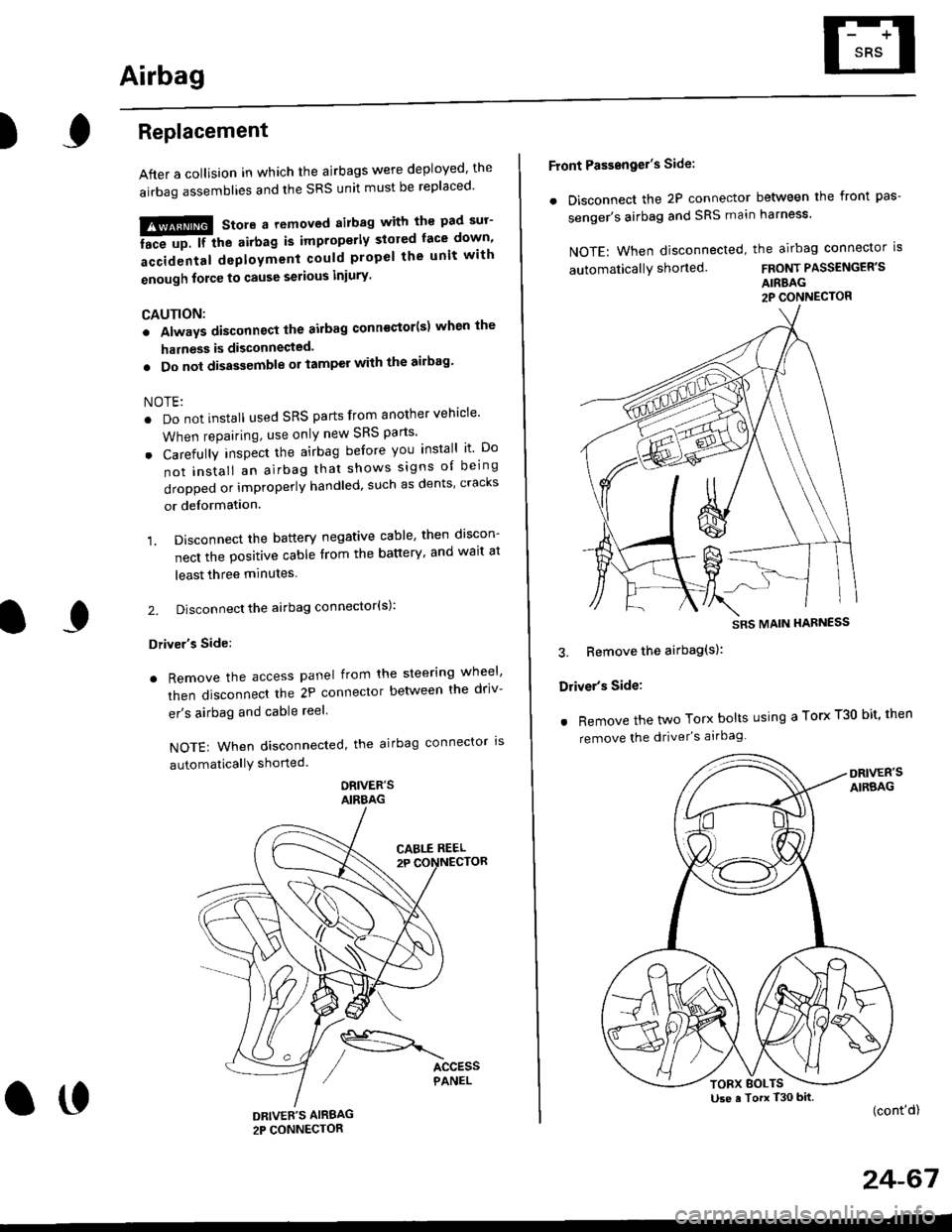 HONDA CIVIC 1998 6.G Owners Manual Airbag
)Replacement
After a collision in which the airbags were deployed the
airbag assemblies and the SRS unit must be replaced
!!!@ Store a removed airbag with the pad sur
iFup. rr trt" airbag is