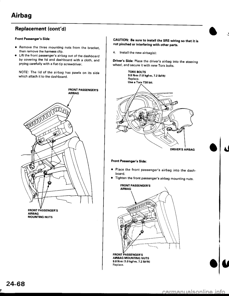 HONDA CIVIC 1996 6.G Repair Manual Airbag
Replacement (contd)
Front Passengers Side:
. Remove the three mounting nuts from the bracket,then remove the harngss clip.. Lift the front passengers airbag out of the dashboardby covering t