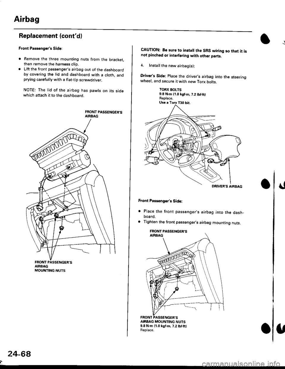 HONDA CIVIC 1999 6.G Workshop Manual Airbag
Replacement (contd)
Front Passengers Side:
. Remove the three mounting nuts from the bracket,then remove the harngss clip.. Lift the front passengers airbag out of the dashboardby covering t HONDA CIVIC 1999 6.G Workshop Manual Airbag
Replacement (contd)
Front Passengers Side:
. Remove the three mounting nuts from the bracket,then remove the harngss clip.. Lift the front passengers airbag out of the dashboardby covering t