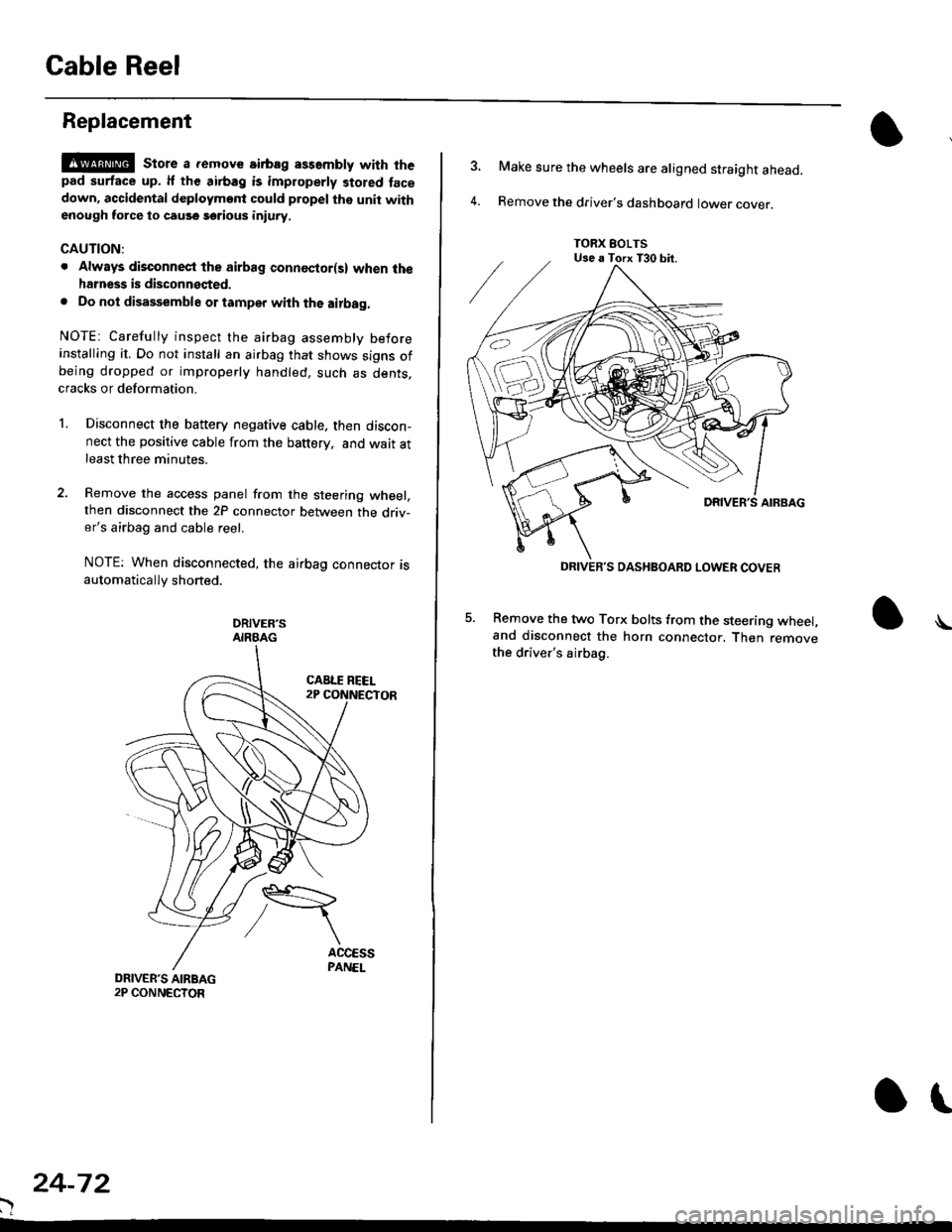 HONDA CIVIC 1998 6.G Owners Manual Gable Reel
Replacement
!@@ store a .emove airbag assambly with thepad surtace up. lf the airbag is improperly stored face
down, accidental deploymont could propel the unit withenough force to cause so