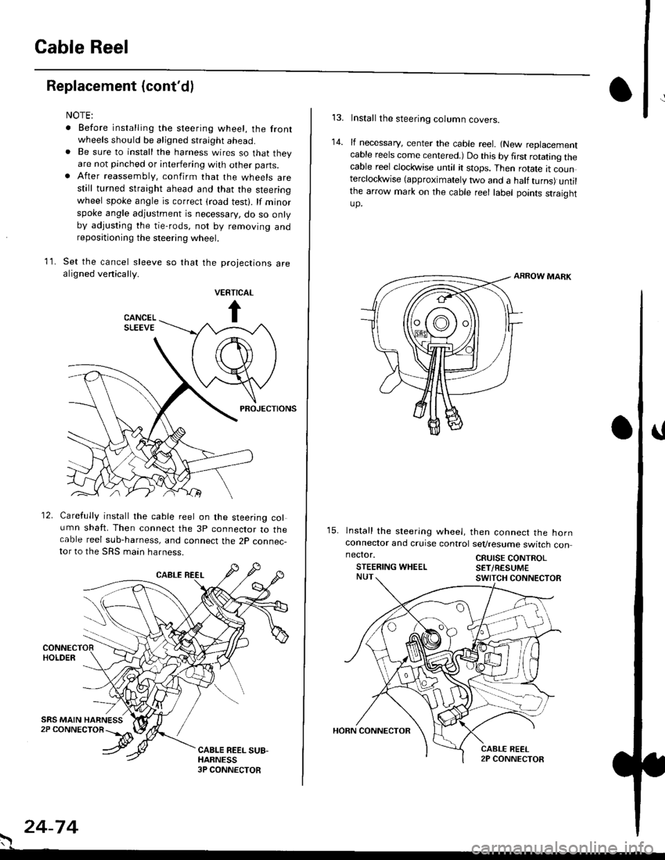 HONDA CIVIC 1996 6.G Owners Guide Cable Reel
Replacement (contd)
11.
NOTE:
. Before installing the steering wheel, the front
wheels should be aligned straight ahead.. Be sure to install the harness wires so that theyare not pinched o