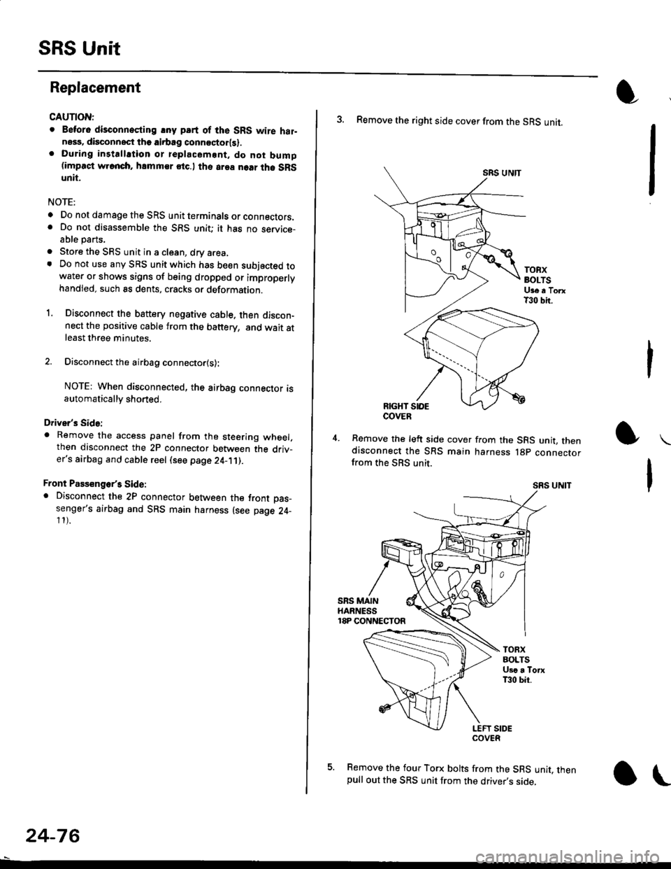 HONDA CIVIC 1996 6.G Manual PDF SRS Unit
Replacement
CAUTION:
. Betore disconnoqting lny pErt of the SRS wire hal-ness, disconnect th9 airbag conn"ctorlsl.. During installltion or teplacemsnt. do not bump(impact w.cnch, hamm€r stc