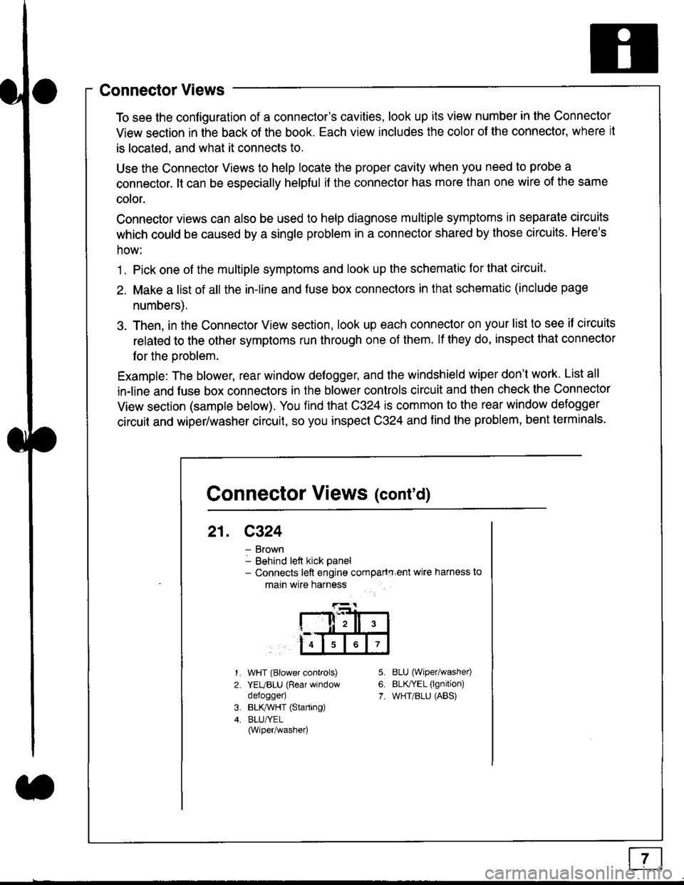 HONDA CIVIC 1998 6.G Workshop Manual Connector Views
To see the configuration of a connectors cavities, look up its view number in the Connector
View section in the back of the book. Each view includes the color of the connector, where HONDA CIVIC 1998 6.G Workshop Manual Connector Views
To see the configuration of a connectors cavities, look up its view number in the Connector
View section in the back of the book. Each view includes the color of the connector, where