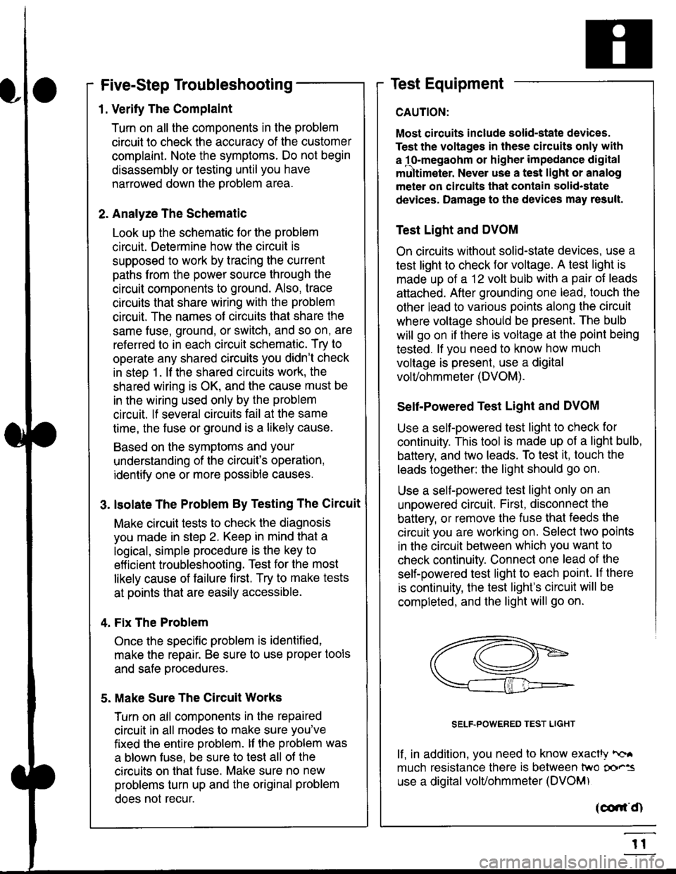HONDA CIVIC 1999 6.G Workshop Manual Five-Step Troubleshooting
L Verify The Complaint
Turn on all the components in the problem
circuil lo check the accuracy of the customer
complaint. Note the symptoms. Do not begin
disassembly or testi HONDA CIVIC 1999 6.G Workshop Manual Five-Step Troubleshooting
L Verify The Complaint
Turn on all the components in the problem
circuil lo check the accuracy of the customer
complaint. Note the symptoms. Do not begin
disassembly or testi