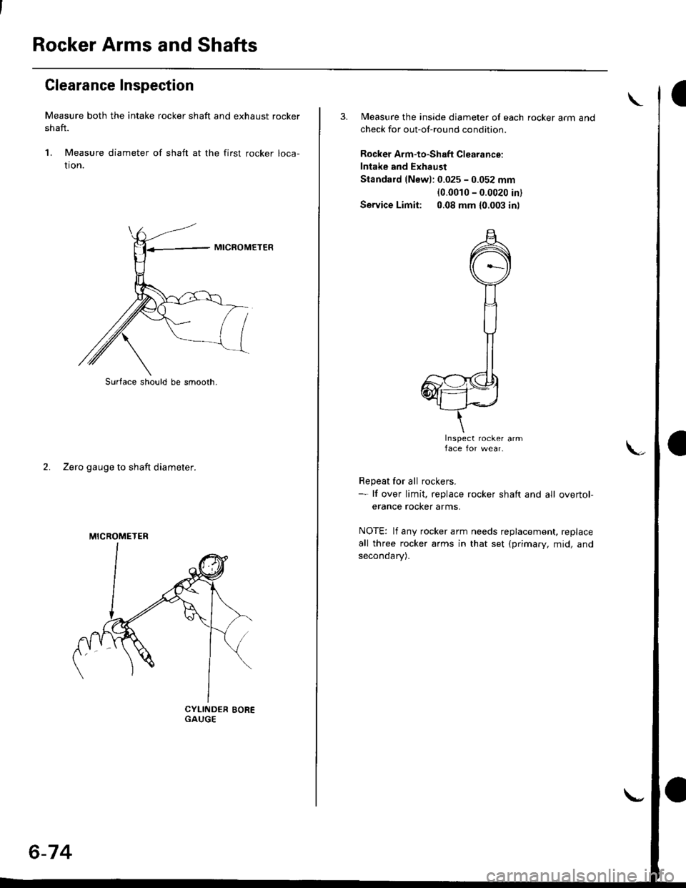HONDA CIVIC 2000 6.G Workshop Manual Rocker Arms and Shafts
Clearance Inspection
Measure both the intake rocker shaft and exhaust rocker
shaft.
1. Measure diameter of shaft at the first rocker loca-
tron.
2. Zero gauge to shaft diameter. HONDA CIVIC 2000 6.G Workshop Manual Rocker Arms and Shafts
Clearance Inspection
Measure both the intake rocker shaft and exhaust rocker
shaft.
1. Measure diameter of shaft at the first rocker loca-
tron.
2. Zero gauge to shaft diameter.