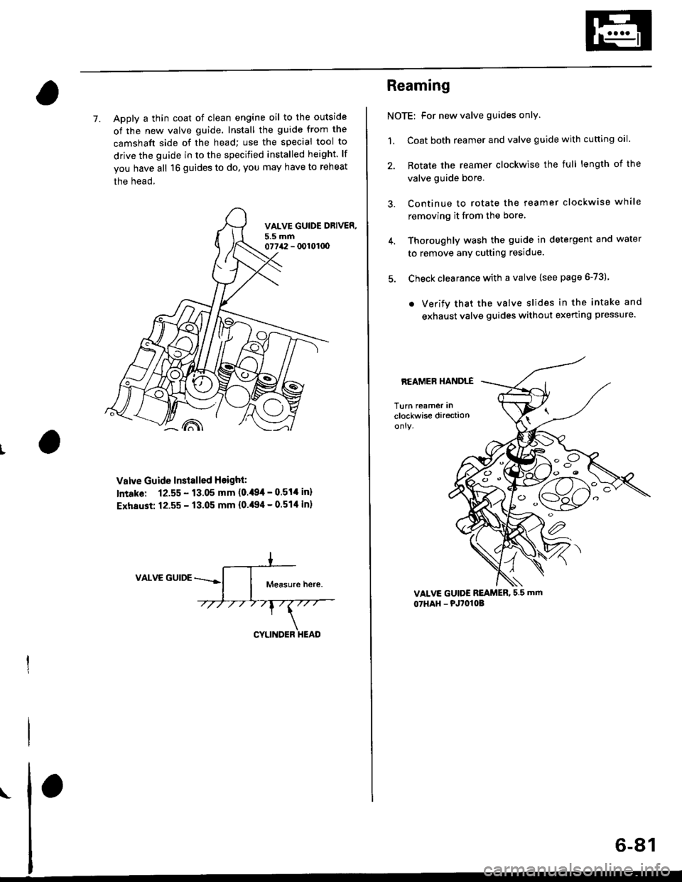 HONDA CIVIC 1998 6.G Service Manual 7. Apply a thin coat of clean engine oil to the outside
of the new valve guide. Install the guide from the
camshaft side of the head; use the special tool to
drive the guide in to the specified instal HONDA CIVIC 1998 6.G Service Manual 7. Apply a thin coat of clean engine oil to the outside
of the new valve guide. Install the guide from the
camshaft side of the head; use the special tool to
drive the guide in to the specified instal