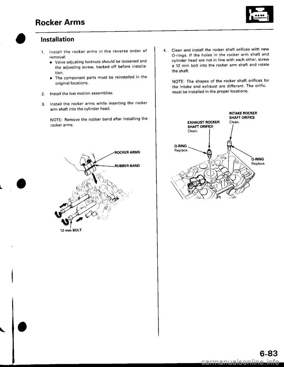 HONDA CIVIC 1998 6.G Workshop Manual Rocker Arms
lnstallation
1.
2.
3.
lnstall the rocker arms in the reverse order of
removal:
. Valve adjusting locknuts should be loosened and
the adiusting screw, backed off before installa-
tron.
. Th HONDA CIVIC 1998 6.G Workshop Manual Rocker Arms
lnstallation
1.
2.
3.
lnstall the rocker arms in the reverse order of
removal:
. Valve adjusting locknuts should be loosened and
the adiusting screw, backed off before installa-
tron.
. Th