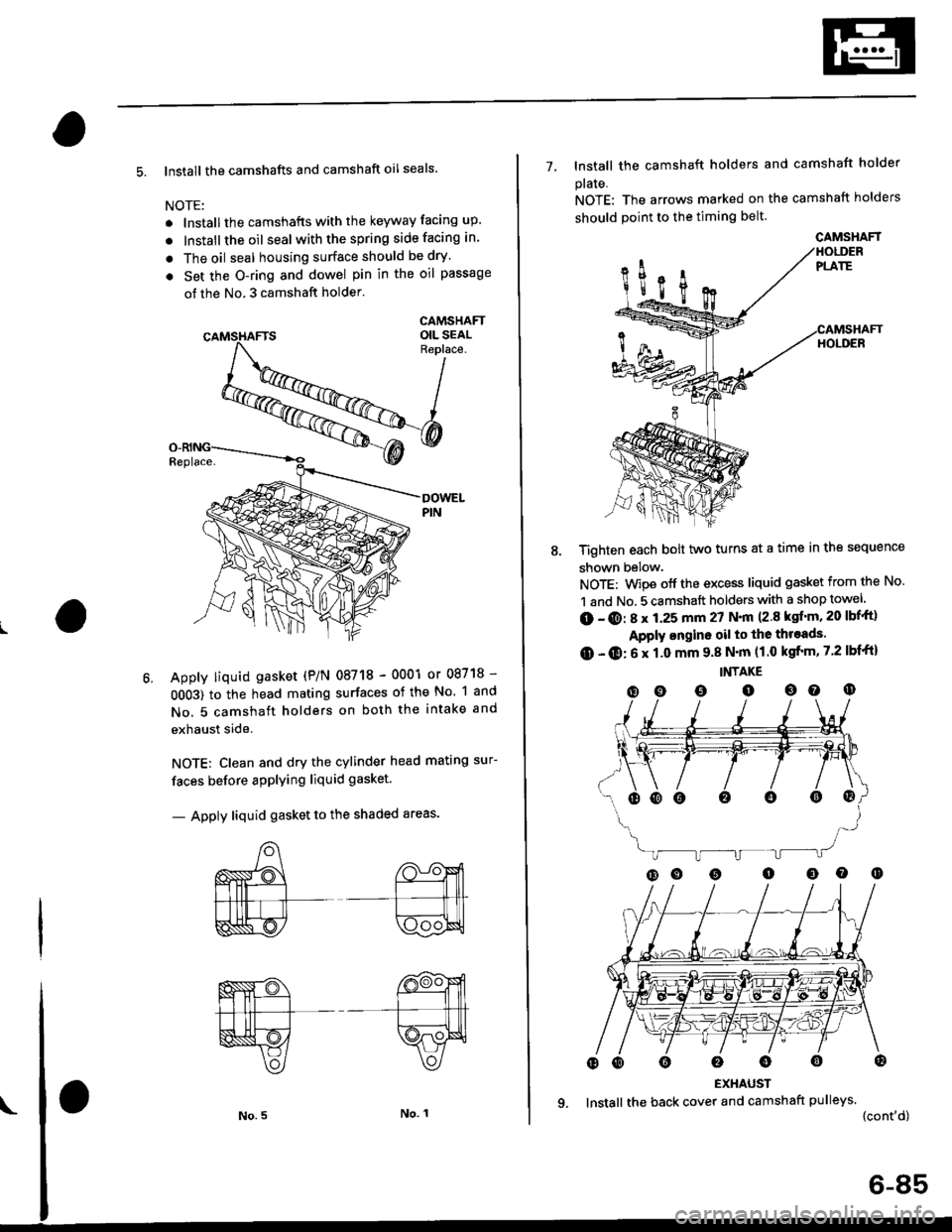 HONDA CIVIC 1999 6.G Workshop Manual 5. lnstall the camshafts and camshaft oil seals.
NOTE:
. lnstallthe camshafts with the keyway facing up.
. lnstall the oil seal withthespring side facing in.
. The oil seal housing surface should be d HONDA CIVIC 1999 6.G Workshop Manual 5. lnstall the camshafts and camshaft oil seals.
NOTE:
. lnstallthe camshafts with the keyway facing up.
. lnstall the oil seal withthespring side facing in.
. The oil seal housing surface should be d