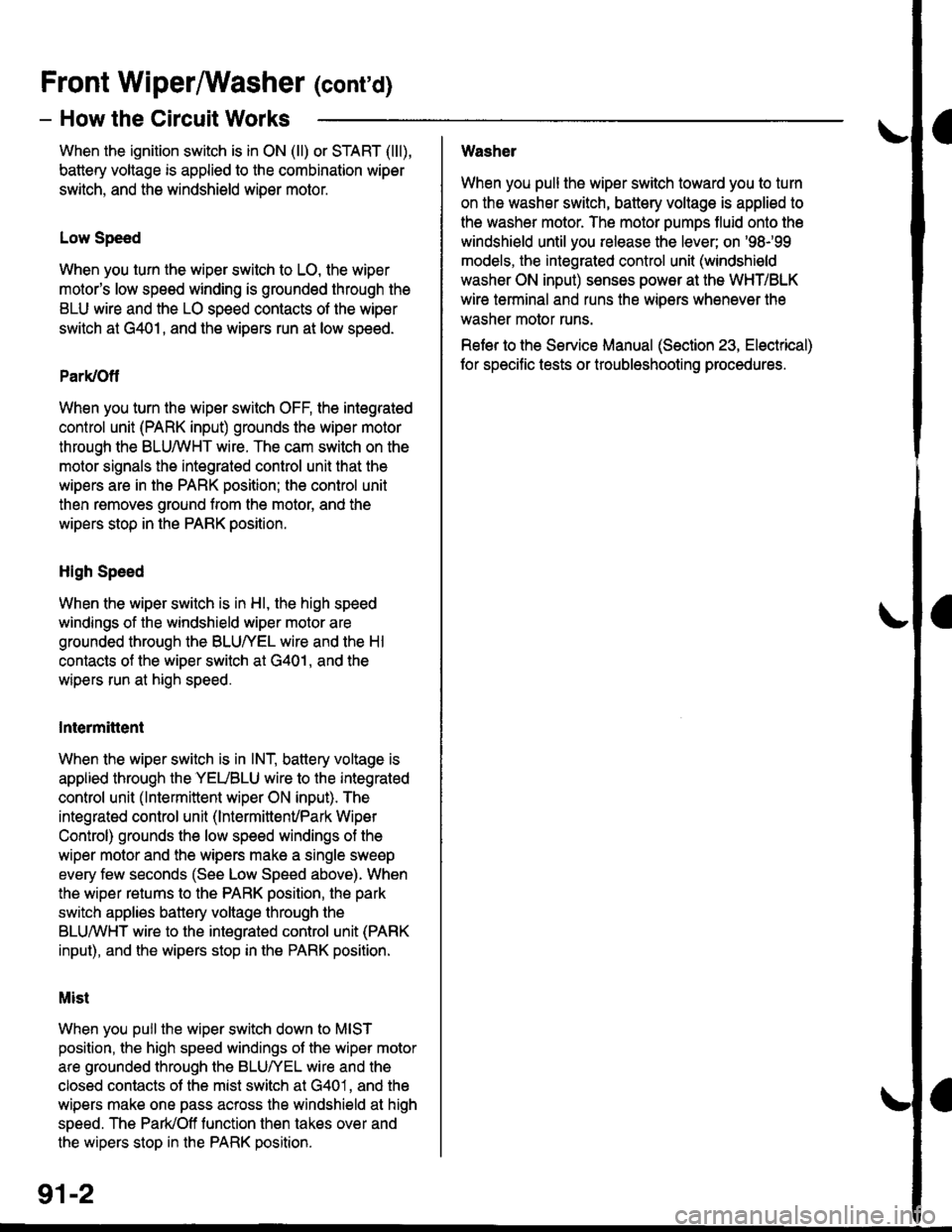 HONDA CIVIC 2000 6.G Workshop Manual Front WiperMasher (contd)
- How the Circuit Works
When the ignition switch is in ON (ll) or START (lll),
battery voltage is applied to lhe combination wiper
switch. and the windshield wiDer motor.
Lo