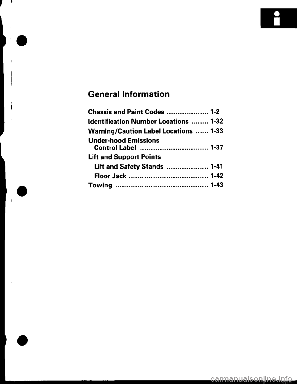 HONDA CIVIC 2000 6.G Workshop Manual ll
General Information
Ghassis and Paint Codes ....................... 1-2
ldentification Number Locations ......... 1-32
Warning/Caution Label Locations ....... 1-33
Under-hood Emissions
Control Labe