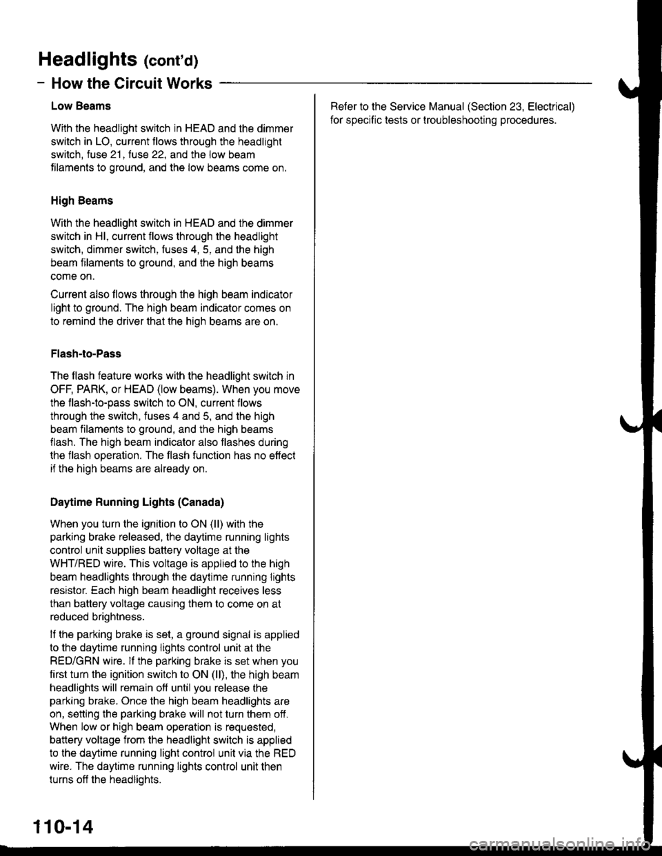 HONDA CIVIC 1996 6.G Repair Manual Headlights (contd)
- How the Circuit Works
Low Beams
With the headlight switch in HEAD and the dimmer
switch in LO, current tlows through the headlight
switch. fuse 21 . fuse 22. and the low beam
til