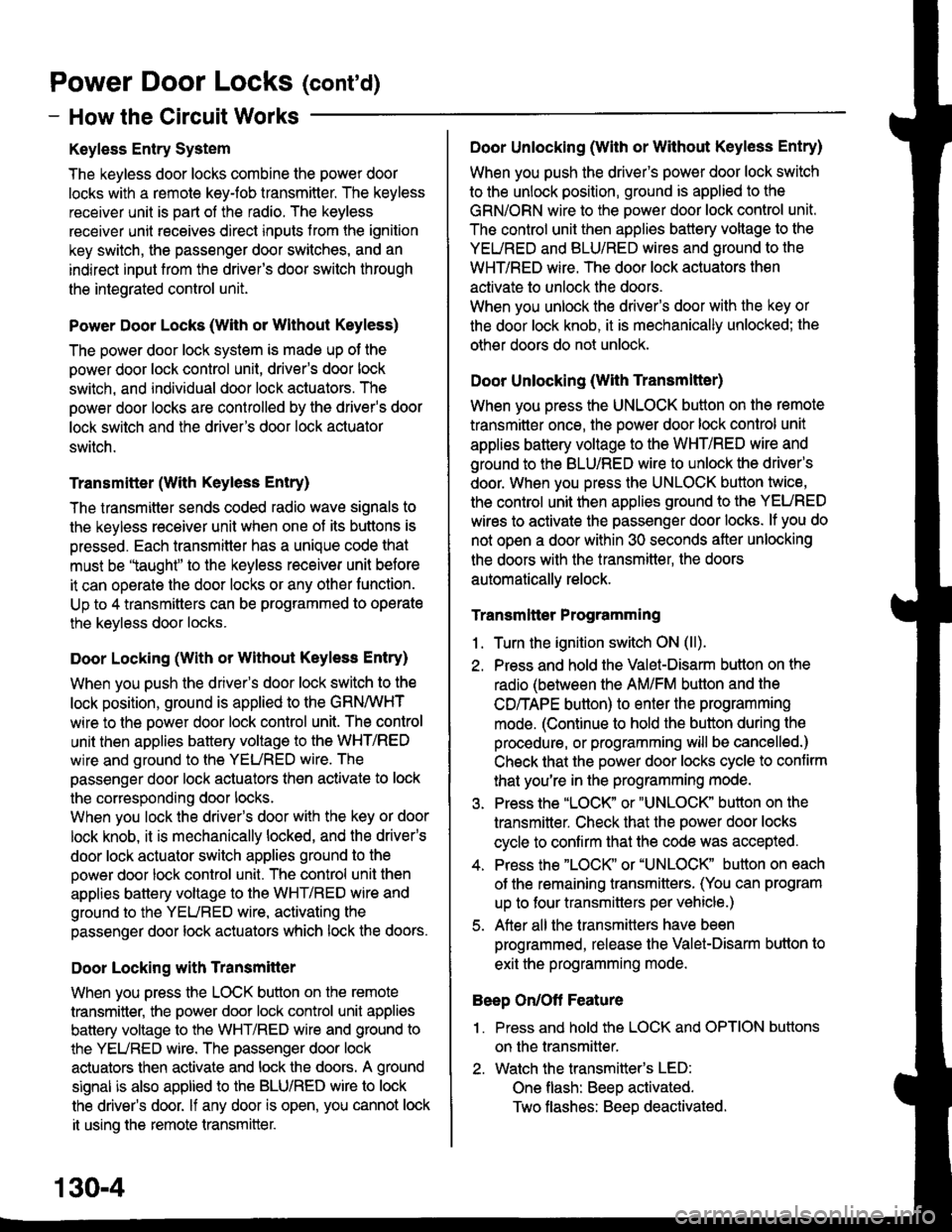 HONDA CIVIC 1999 6.G User Guide Power Door Locks (contd)
- How the Circuit Works
Keyless Entry System
The keyless door locks combine the power door
locks with a remote keyJob transmitter. The keyless
receiver unit is part of the ra HONDA CIVIC 1999 6.G User Guide Power Door Locks (contd)
- How the Circuit Works
Keyless Entry System
The keyless door locks combine the power door
locks with a remote keyJob transmitter. The keyless
receiver unit is part of the ra