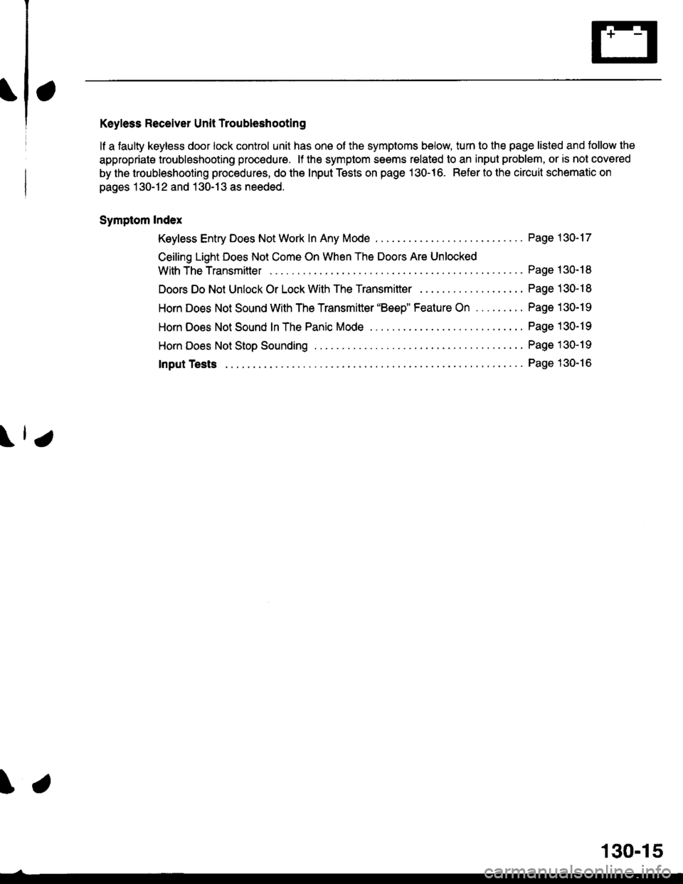HONDA CIVIC 1999 6.G Workshop Manual Keyless Receiver Unit Troubleshooting
lf a faulty keyless door lock control unit has one of the symptoms below, turn to the page listed and tollow the
appropriate troubleshooting procedure. lf the sym HONDA CIVIC 1999 6.G Workshop Manual Keyless Receiver Unit Troubleshooting
lf a faulty keyless door lock control unit has one of the symptoms below, turn to the page listed and tollow the
appropriate troubleshooting procedure. lf the sym