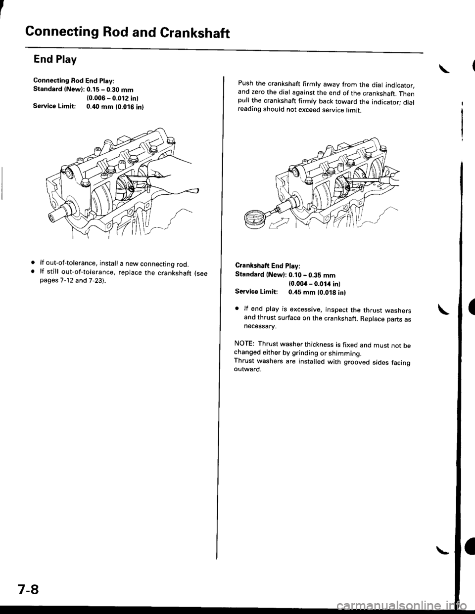 HONDA CIVIC 1999 6.G Owners Guide Connecting Rod and Crankshaft
End Play
Connecling Bod End Play:
Standard (Newl: 0.15 - 0.30 mm
10.006 - 0.012 inlService Limit: 0.40 mm (0.016 inl
lf out-of-tolerance. install a new connecting rod.lf 