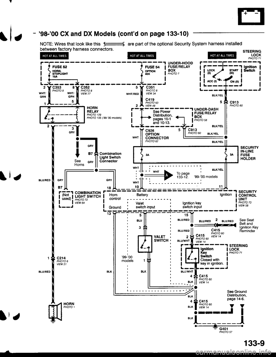 HONDA CIVIC 1998 6.G Workshop Manual V
- 98-00 CX and DX Models (contd on page 133-10)
NOTE: Wires that look like this e=-* are part of the optional Security System harness installed
between lactory harness connectors.STEERINGLOCK
UNO HONDA CIVIC 1998 6.G Workshop Manual V
- 98-00 CX and DX Models (contd on page 133-10)
NOTE: Wires that look like this e=-* are part of the optional Security System harness installed
between lactory harness connectors.STEERINGLOCK
UNO