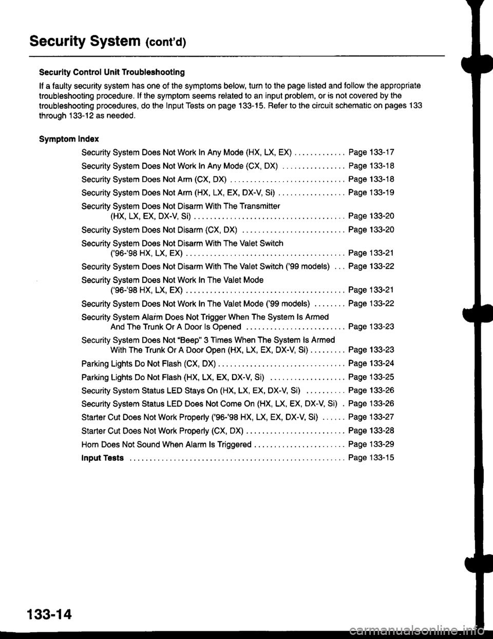 HONDA CIVIC 1999 6.G Workshop Manual Security System (contd)
Security Control Unit Troubleshootlng
lf a faulty security system has one of the symptoms below, turn to the page listed and follow the appropriate
troubleshooting procedure. HONDA CIVIC 1999 6.G Workshop Manual Security System (contd)
Security Control Unit Troubleshootlng
lf a faulty security system has one of the symptoms below, turn to the page listed and follow the appropriate
troubleshooting procedure.