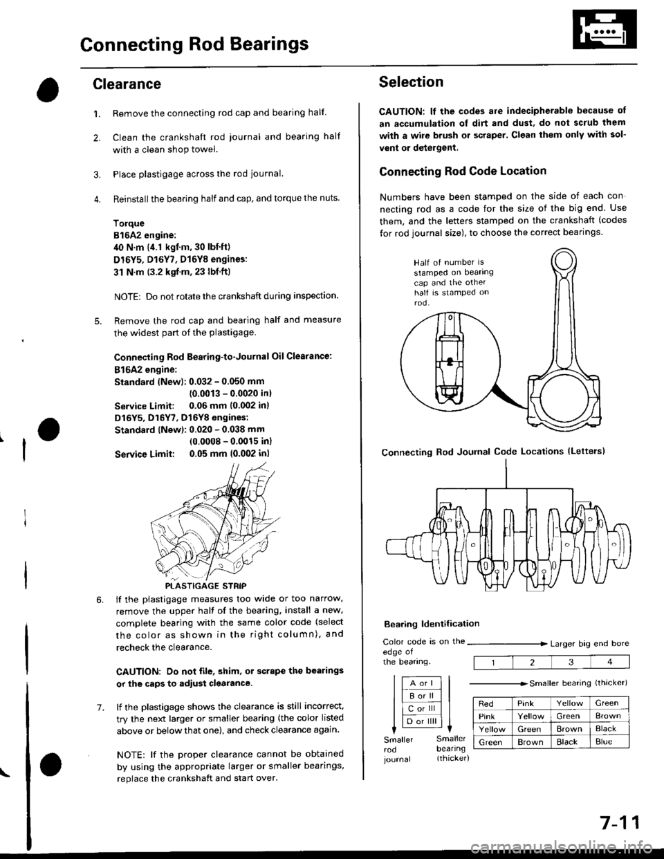HONDA CIVIC 1998 6.G Workshop Manual Connecting Rod Bearings
Clearance
Remove the connecting rod cap and bearing half
Clean the crankshaft rod iournal and bearing half
with a clean shop towel.
Place plastigage across the rod journal.
Rei