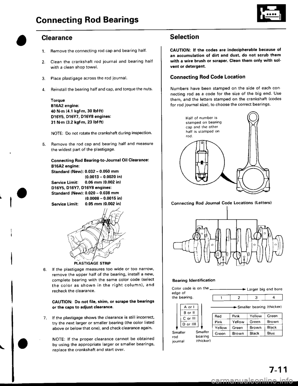 HONDA CIVIC 1998 6.G Repair Manual Connecting Rod Bearings
Clearance
Remove the connecting rod cap and bearing half
Clean the crankshaft rod iournal and bearing half
with a clean shop towel.
Place plastigage across the rod journal.
Rei HONDA CIVIC 1998 6.G Repair Manual Connecting Rod Bearings
Clearance
Remove the connecting rod cap and bearing half
Clean the crankshaft rod iournal and bearing half
with a clean shop towel.
Place plastigage across the rod journal.
Rei