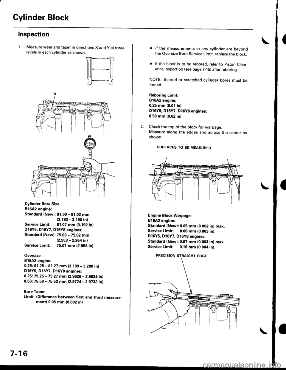 HONDA CIVIC 1998 6.G Repair Manual Cylinder Block
Inspection
LMeasure wear and taper in directions X and y at threelevels in each cvlinder as shown.
Cylinder Boro Size
816A2 engine:
Standard (Newl: 81.00 - 81.02 mm
{3.1t|:l - 3.190 in HONDA CIVIC 1998 6.G Repair Manual Cylinder Block
Inspection
LMeasure wear and taper in directions X and y at threelevels in each cvlinder as shown.
Cylinder Boro Size
816A2 engine:
Standard (Newl: 81.00 - 81.02 mm
{3.1t|:l - 3.190 in