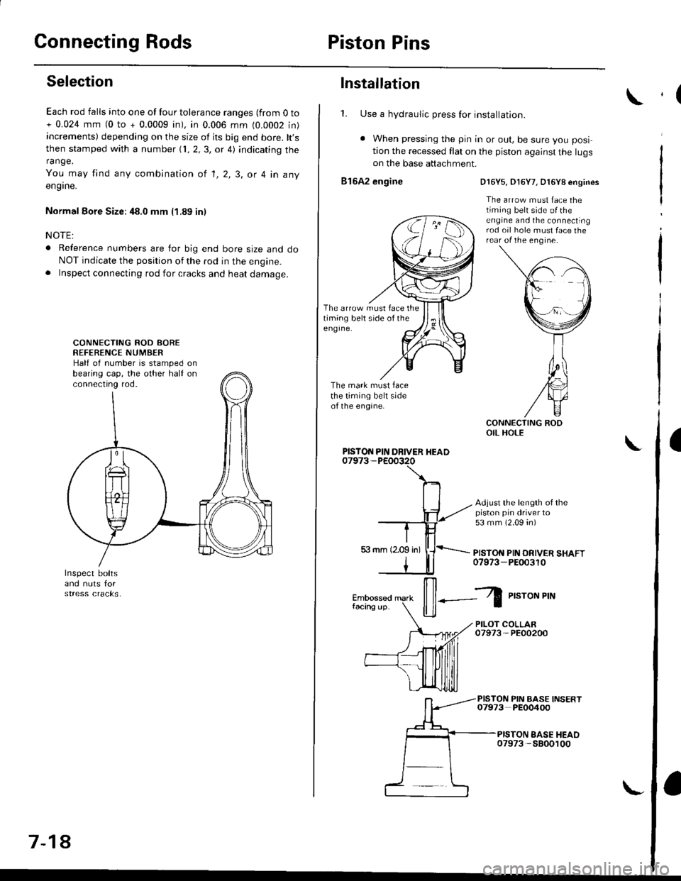 HONDA CIVIC 1998 6.G Workshop Manual Connecting RodsPiston Pins
Selection
Each rod falls into one of four tolerance ranges {from O to+ 0.024 mm (0 to + 0.0009 in), in 0.006 mm (0.0002 in)increments) depending on the size of its big end b HONDA CIVIC 1998 6.G Workshop Manual Connecting RodsPiston Pins
Selection
Each rod falls into one of four tolerance ranges {from O to+ 0.024 mm (0 to + 0.0009 in), in 0.006 mm (0.0002 in)increments) depending on the size of its big end b