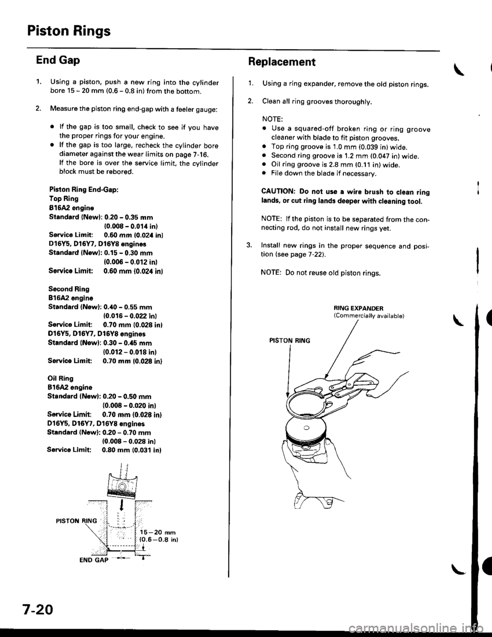 HONDA CIVIC 1998 6.G Repair Manual Piston Rings
End Gap
1.Using a piston, push a new ring into the cylinderbore 15 - 20 mm (0.6 - 0.8 in) from the bottom.
Measure the piston ring end-gap with a feeler gauge:
. lf the gap is too small, HONDA CIVIC 1998 6.G Repair Manual Piston Rings
End Gap
1.Using a piston, push a new ring into the cylinderbore 15 - 20 mm (0.6 - 0.8 in) from the bottom.
Measure the piston ring end-gap with a feeler gauge:
. lf the gap is too small,