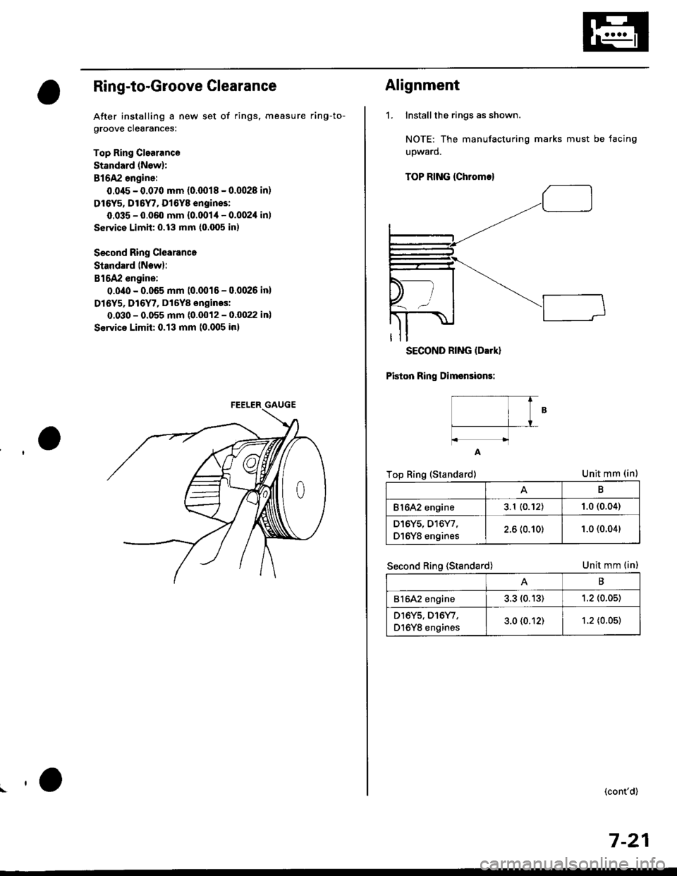 HONDA CIVIC 1998 6.G Workshop Manual Ring-to-Groove Clearance
After installing a new set of rings, measure ring-to-
groove clearances:
Top Ring Clearance
Standard (New):
B16A2 angine:
0.045 - 0.070 mm (0.0018 - 0.(X128 in)
Dl6Y5, Dt6Y7, HONDA CIVIC 1998 6.G Workshop Manual Ring-to-Groove Clearance
After installing a new set of rings, measure ring-to-
groove clearances:
Top Ring Clearance
Standard (New):
B16A2 angine:
0.045 - 0.070 mm (0.0018 - 0.(X128 in)
Dl6Y5, Dt6Y7,