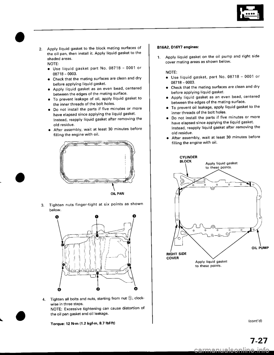 HONDA CIVIC 1997 6.G Workshop Manual 2. Apply liquid gasket to the block mating surfaces of
the oil pan, then install it. Apply liquid gasket to the
shaded areas.
NOTEI
. Use liquid gasket part No. 087 18 - 0001 or
08718 - 0003.
. Check 