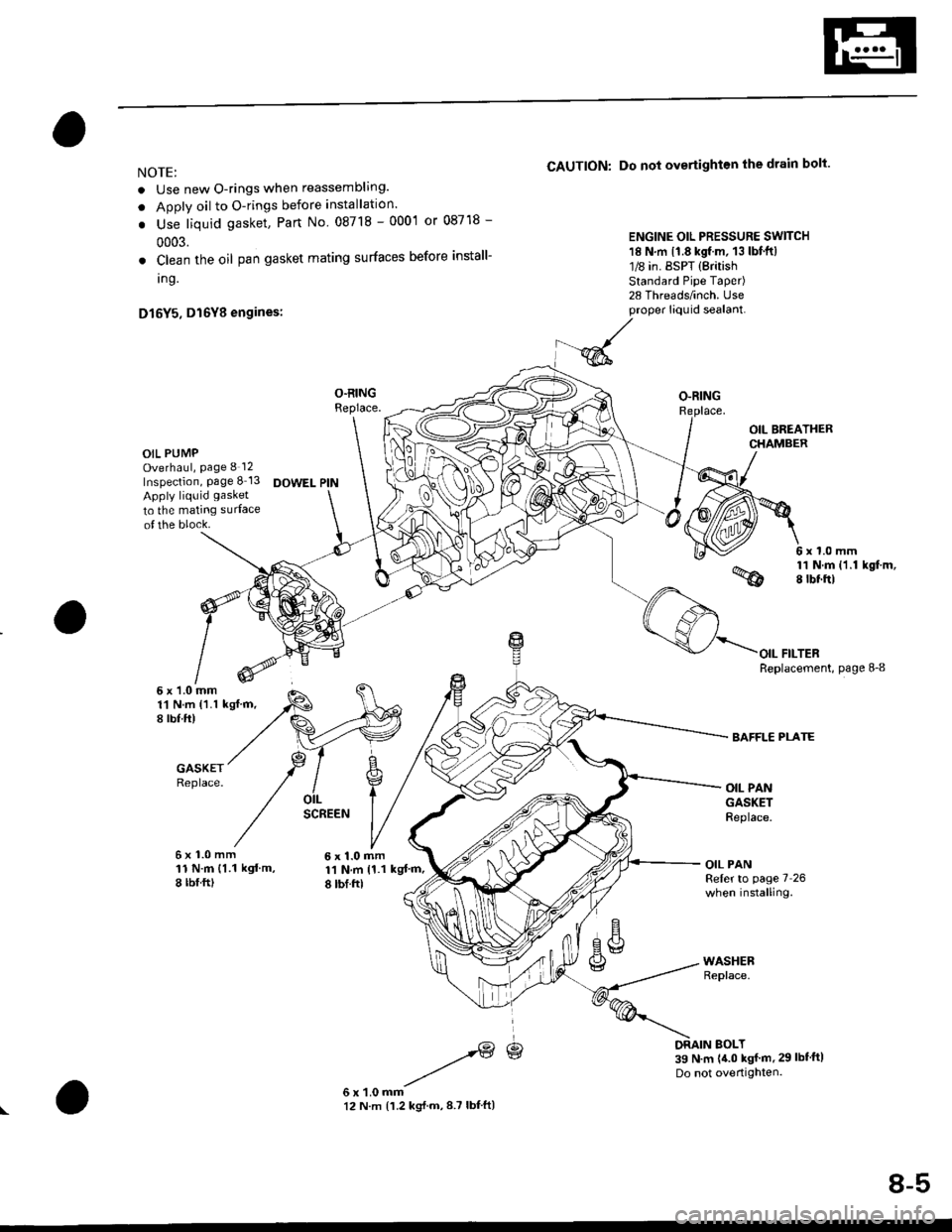 HONDA CIVIC 1998 6.G Workshop Manual NOTE:
. Use new O-rings when reassembling.
. Apply oil to O-rings before installation.
. Use liquid gasket, Part No 08718 - 0001 or 08718 -
0003.
. Clean the oil pan gasket mating surfaces before inst HONDA CIVIC 1998 6.G Workshop Manual NOTE:
. Use new O-rings when reassembling.
. Apply oil to O-rings before installation.
. Use liquid gasket, Part No 08718 - 0001 or 08718 -
0003.
. Clean the oil pan gasket mating surfaces before inst