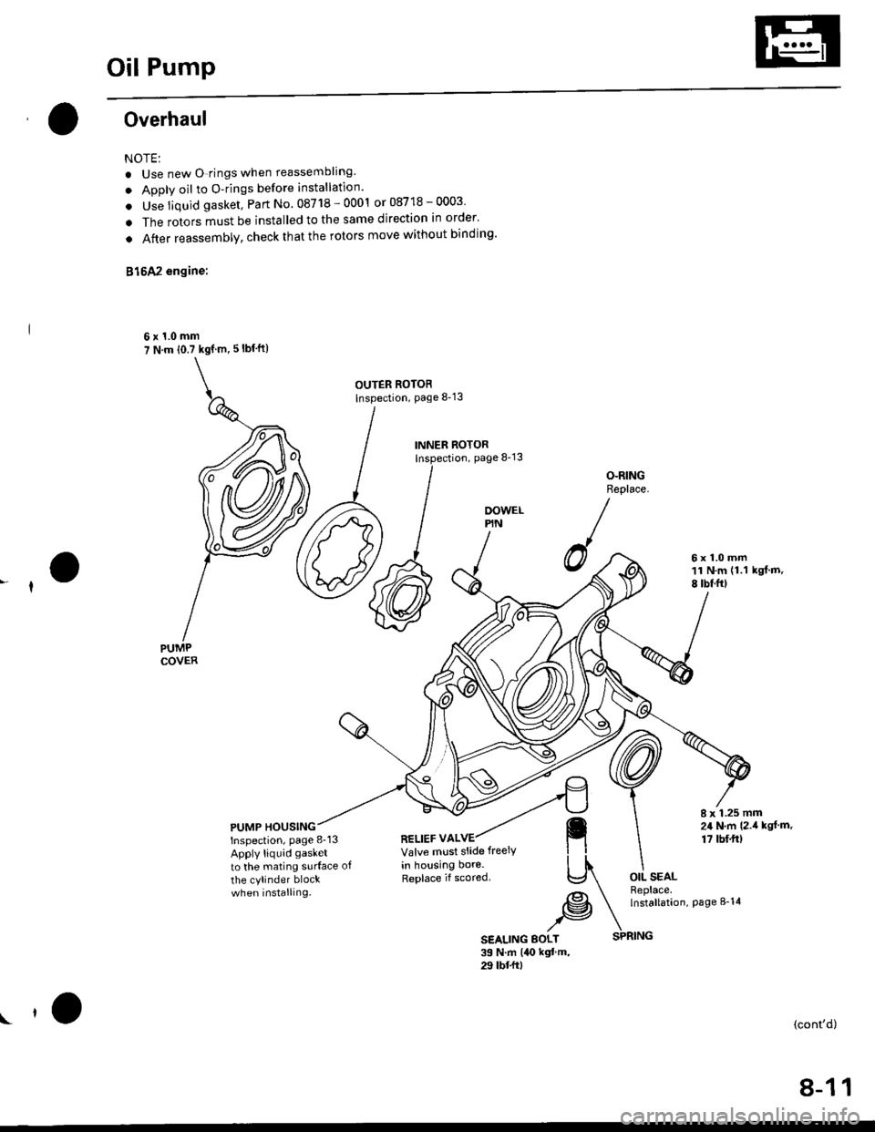 HONDA CIVIC 1998 6.G Repair Manual Oil Pump
Overhaul
NOTE:
. Use new O rings when reassembllng.
. Apply oil to O-rings before installation.
. Use liquid gasket, Part No. 08718 - 0001 or 08718 - 0003
. The rotors must be installed to th HONDA CIVIC 1998 6.G Repair Manual Oil Pump
Overhaul
NOTE:
. Use new O rings when reassembllng.
. Apply oil to O-rings before installation.
. Use liquid gasket, Part No. 08718 - 0001 or 08718 - 0003
. The rotors must be installed to th