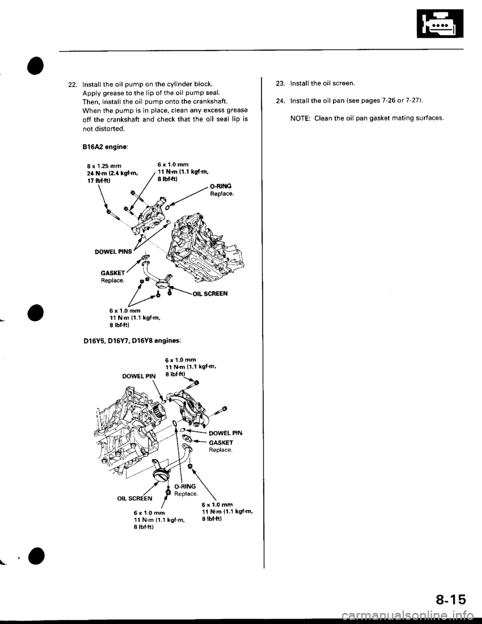 HONDA CIVIC 1998 6.G Repair Manual 22. Installthe oil pump on the cylinder block.
Apply grease to the lip ot the oil pump seal.
Then. install the oil pump onto the crankshaft.
When the pump is in place, clean any excess grease
off the HONDA CIVIC 1998 6.G Repair Manual 22. Installthe oil pump on the cylinder block.
Apply grease to the lip ot the oil pump seal.
Then. install the oil pump onto the crankshaft.
When the pump is in place, clean any excess grease
off the