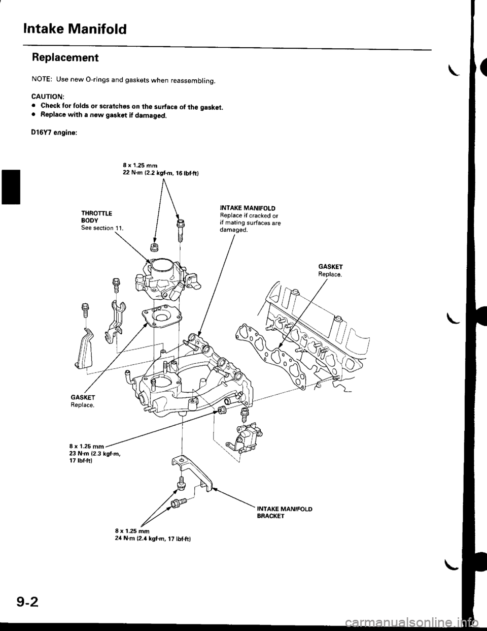 HONDA CIVIC 1999 6.G Workshop Manual Intake Manifold
Replacement
NOTE: Use new O-rings and gaskets when reassemblinq.
CAUTION:
. Check tor folds or scratchos on the surface of tbe gasket.. Replace with a now gasket if damaged.
D16Y7 engi