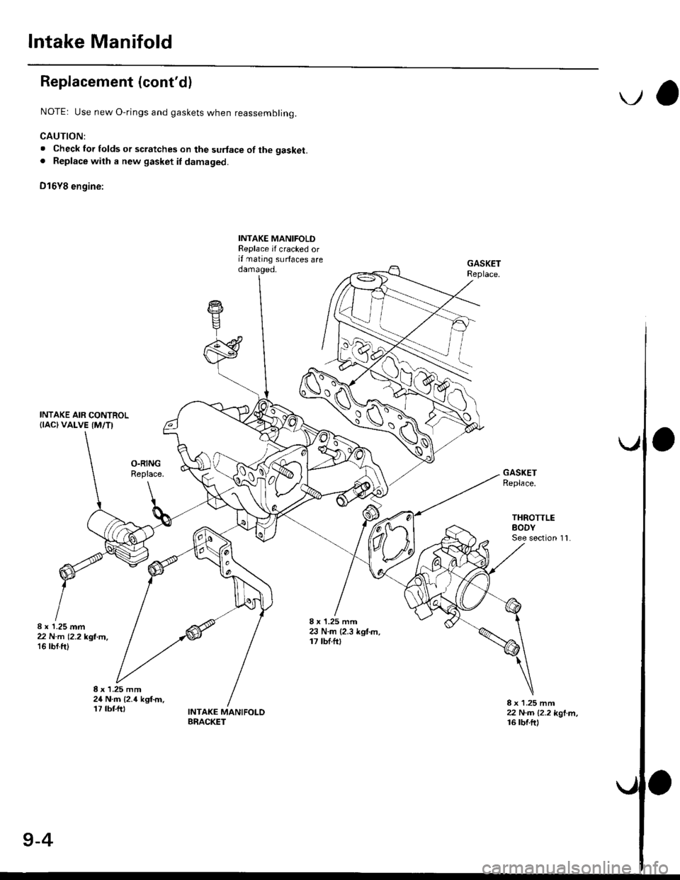 HONDA CIVIC 1999 6.G Workshop Manual lntake Manifold
Replacement (contdl
NOTE: Use new O,rings and gaskets when reassembling.
CAUTION:
. Check lor folds or scratches on the surface of the gasket.. Replace with a new gasket il damaged.
D