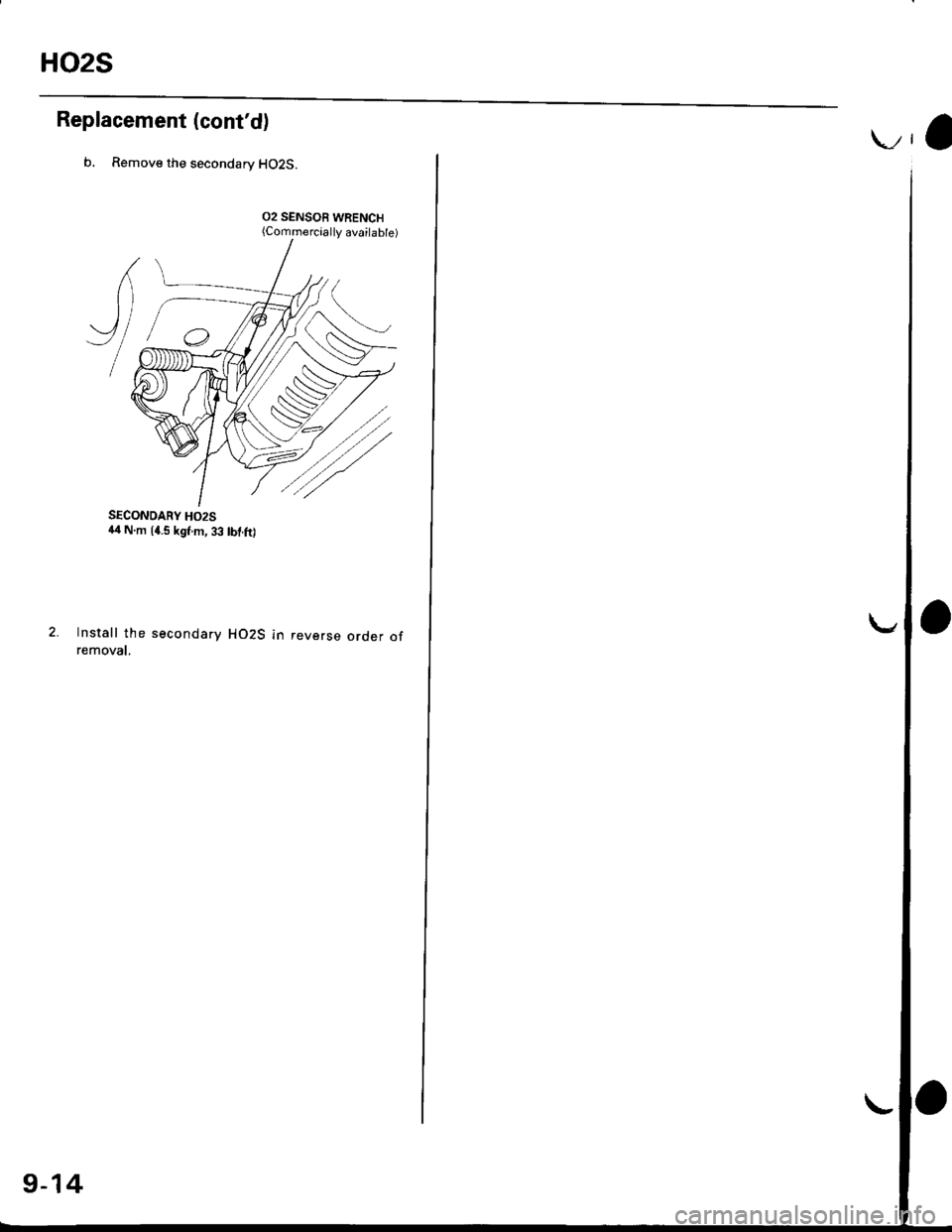 HONDA CIVIC 1996 6.G Workshop Manual HO2S
Replacement (contd)
b, Remove the secondarv HO2S.
02 SENSOR WRENCH
SECONOARY HO2S4,r N.m (4.5 kgf.m, 33 tbf.ft)
Install the secondary HO2S in reverse order ofremovat.
9-14
wa 