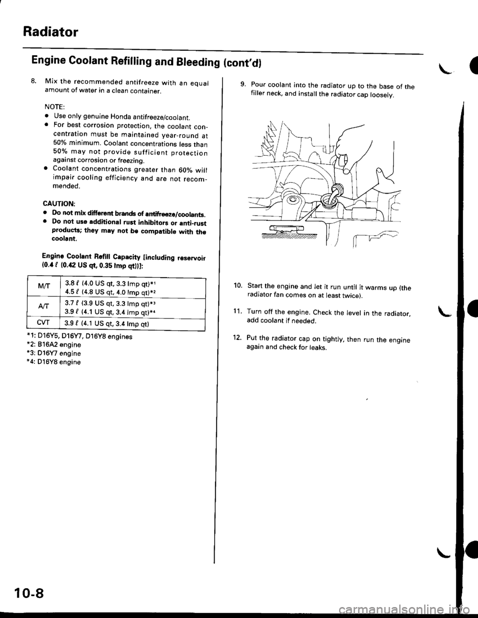 HONDA CIVIC 1997 6.G Owners Guide Radiator
Engine Coolant Refilting and Bleeding (cont,dl
8. Mix the recommended antifreeze with an eoualamount of water in a clean container.
NOTE:
o Use only genuine Honda antifreeze/coolant.. For bes HONDA CIVIC 1997 6.G Owners Guide Radiator
Engine Coolant Refilting and Bleeding (cont,dl
8. Mix the recommended antifreeze with an eoualamount of water in a clean container.
NOTE:
o Use only genuine Honda antifreeze/coolant.. For bes