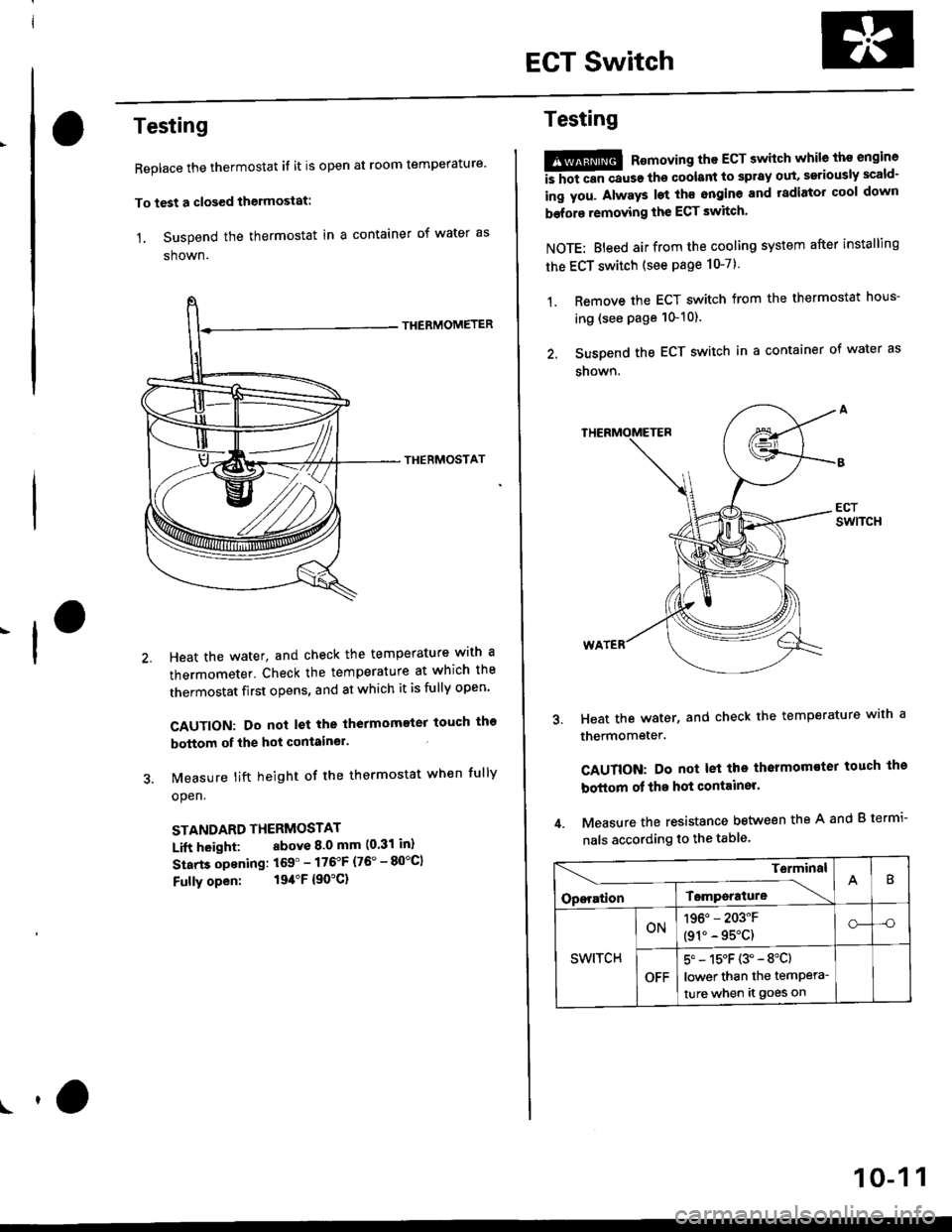 HONDA CIVIC 2000 6.G Workshop Manual EGT Switch
-f
Testing
Replace the thermostat if it is open at room temperature
To test a closed thermostat:
1, Suspend the thermostat in a container of water as
shown.
THEBMOMETER
THERMOSTAT
Heat the