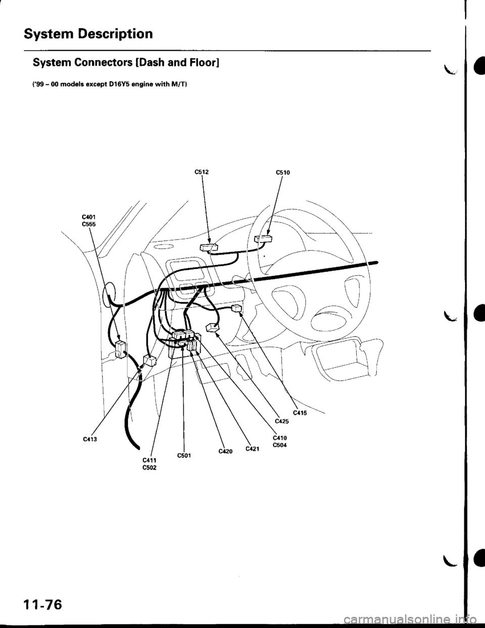HONDA CIVIC 1998 6.G Workshop Manual System Description
a
a
a
System Connectors [Dash and Floor]
(99 - fil models except D16Y5 engine with M/Tl
L
11-76
L 