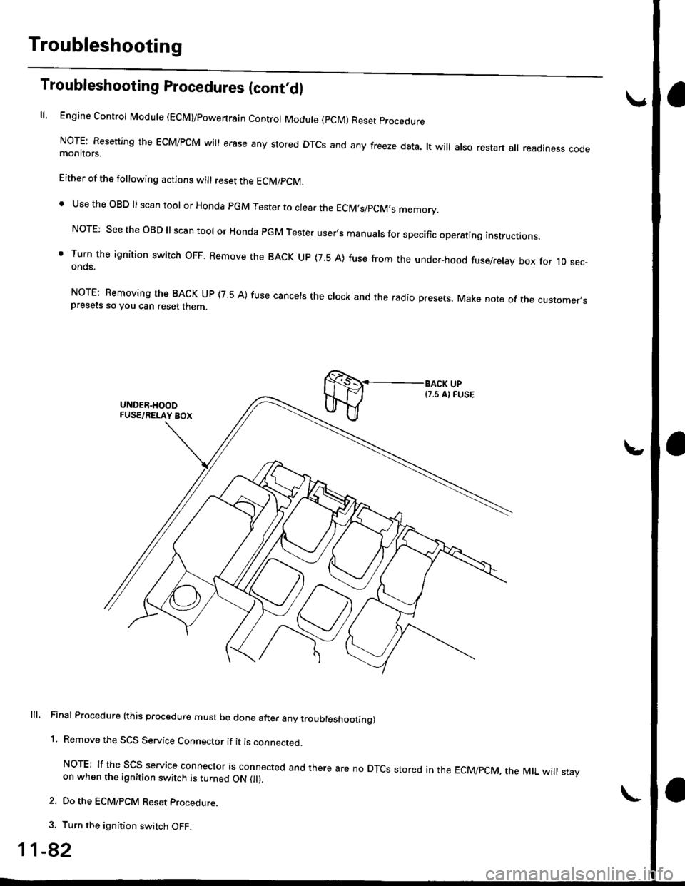 HONDA CIVIC 1998 6.G Workshop Manual Troubleshooting
Troubleshooting Procedures (cont,dl
ll, Engine Control Module (ECM)/powertrain Control Module (pCM) Reset procedure
NoTE: Resetting the EcM/PcM will erase any stored DTcs and any freez HONDA CIVIC 1998 6.G Workshop Manual Troubleshooting
Troubleshooting Procedures (cont,dl
ll, Engine Control Module (ECM)/powertrain Control Module (pCM) Reset procedure
NoTE: Resetting the EcM/PcM will erase any stored DTcs and any freez