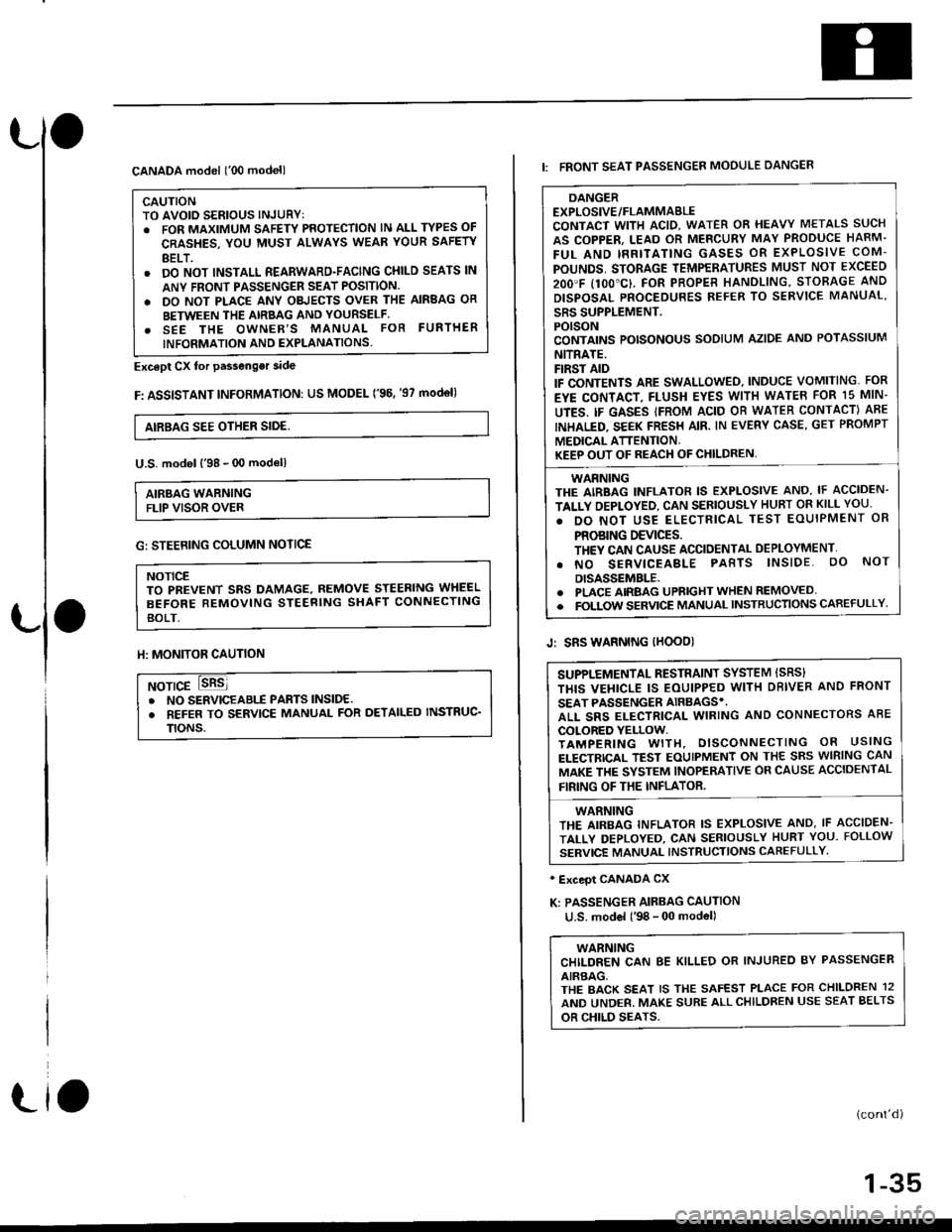 HONDA CIVIC 1996 6.G Owners Guide Llo
CANADA model (00 model)
CAUTIONTO AVOID SERIOUS INJURYT. FOR MAXIMUM SAFETY PROTECTION lN ALL TYPES OF
CRASHES, YOU MUST ALWAYS WEAR YOUR SAFETY
BELT.. DO NOT INSTALL REARWARD-FACING CHILD SEATS 