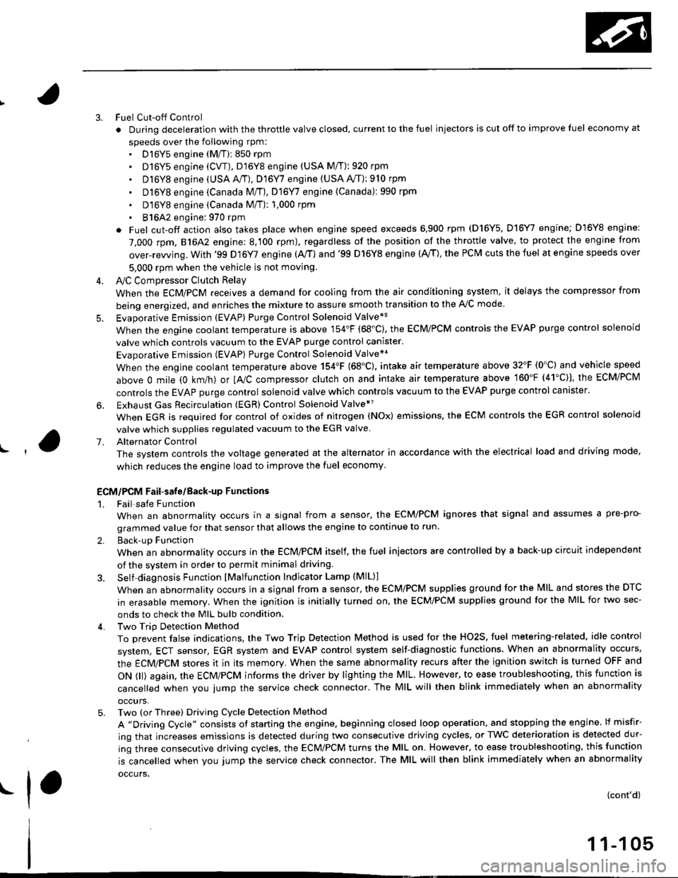 HONDA CIVIC 1999 6.G Workshop Manual 3.
5.
6.
1.
Fuel Cut-off Control
. During deceleration with the throttle valve closed, current to the fuel injectors is cut off to improve fuel economy at
speeds over the following rpm:. D16Y5 engine 