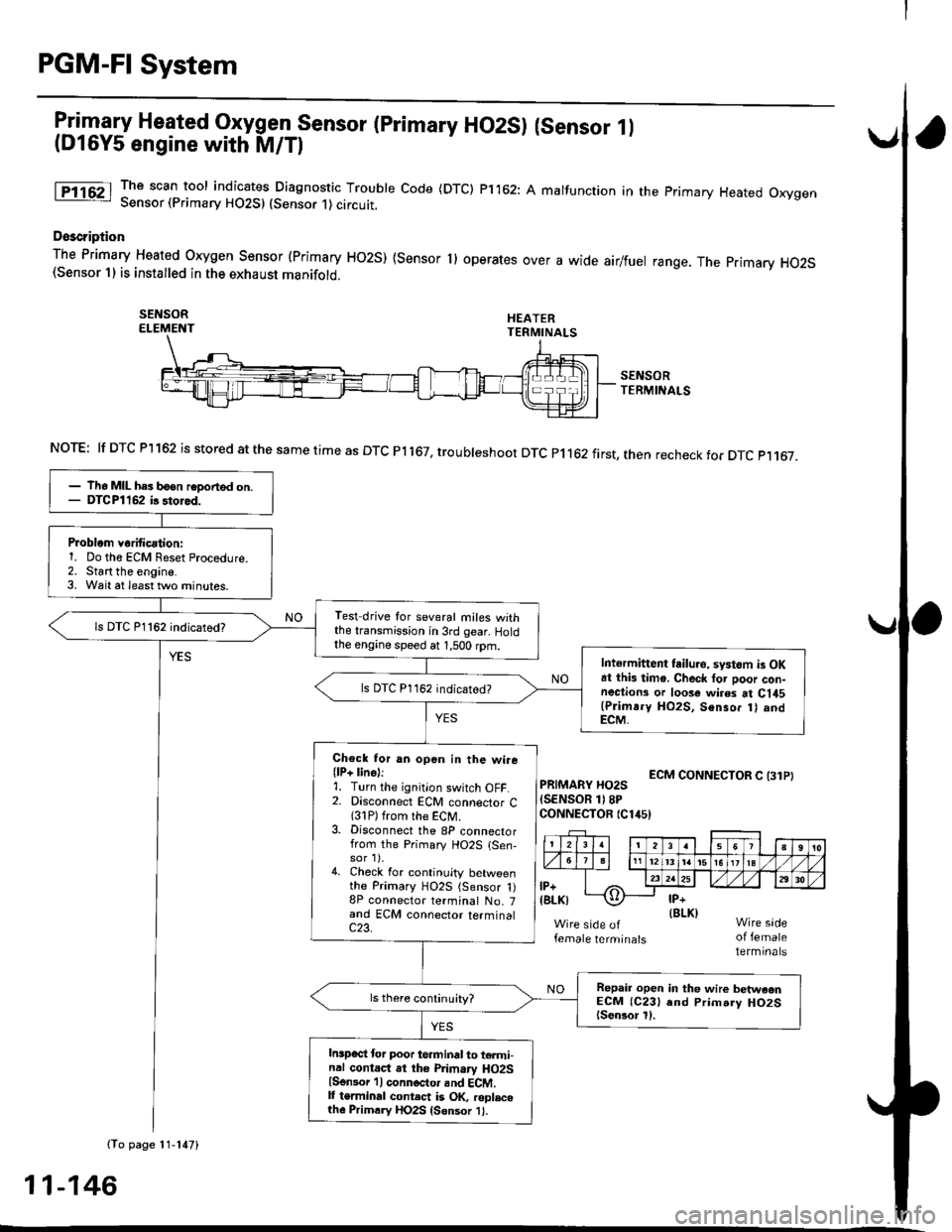 HONDA CIVIC 2000 6.G Workshop Manual PGM-FI System
Itil-"w Heated Oxygen Sensor (primary HO2S) (sensor 1l(Dl6Y5 engine with M/Tl
The scan tool indicates Diagnostic Trouble Code (DTC) p1162: A malfunction in the primary Heated OxygenSenso HONDA CIVIC 2000 6.G Workshop Manual PGM-FI System
Itil-"w Heated Oxygen Sensor (primary HO2S) (sensor 1l(Dl6Y5 engine with M/Tl
The scan tool indicates Diagnostic Trouble Code (DTC) p1162: A malfunction in the primary Heated OxygenSenso