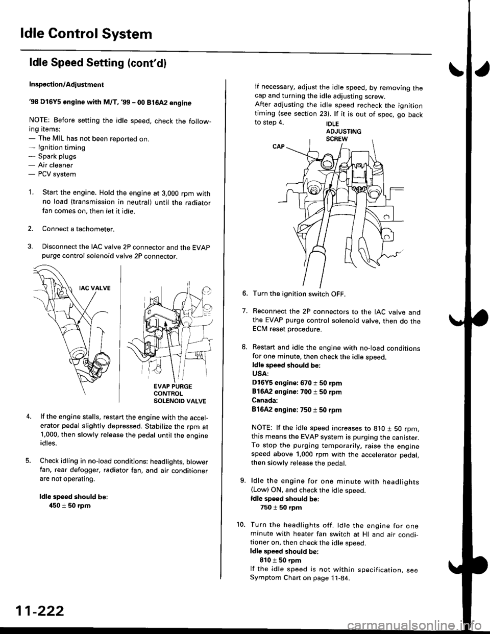 HONDA CIVIC 1998 6.G Service Manual ldle Control System
ldle Speed Setting (contdl
Inspeqtion/Adiustment
38 D16Y5 engine whh M/T,99 - 00 81642 engine
NOTE: Before setting the idle speed, check the follow-ing items;- The MIL has not be