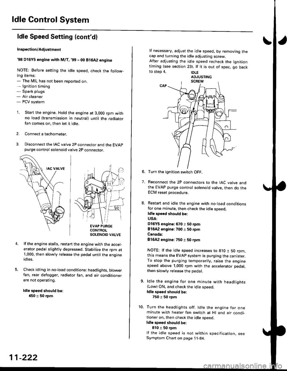 HONDA CIVIC 1996 6.G Service Manual ldle Control System
ldle Speed Setting (contdl
Inspeqtion/Adiustment
38 D16Y5 engine whh M/T,99 - 00 81642 engine
NOTE: Before setting the idle speed, check the follow-ing items;- The MIL has not be HONDA CIVIC 1996 6.G Service Manual ldle Control System
ldle Speed Setting (contdl
Inspeqtion/Adiustment
38 D16Y5 engine whh M/T,99 - 00 81642 engine
NOTE: Before setting the idle speed, check the follow-ing items;- The MIL has not be